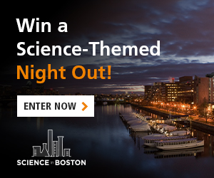 Subscribe to the Science in Boston Newsletter for a Chance to Win a Science-Themed Night Out!